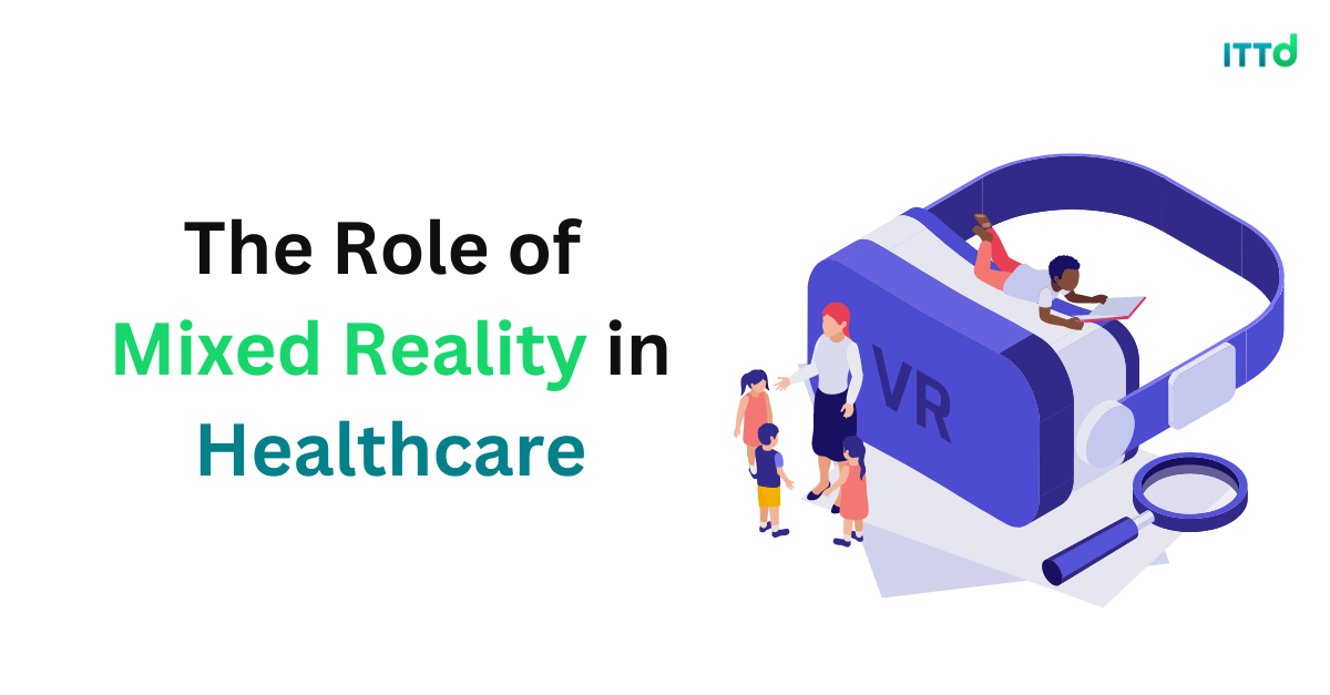 The Role of Mixed Reality in Healthcare | ITTDigital